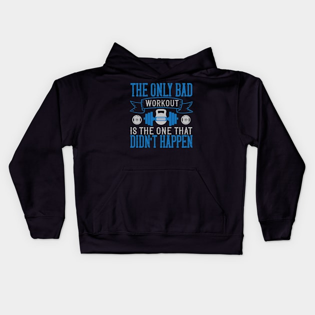 The only bad workout is the one that didn’t happen Kids Hoodie by TS Studio